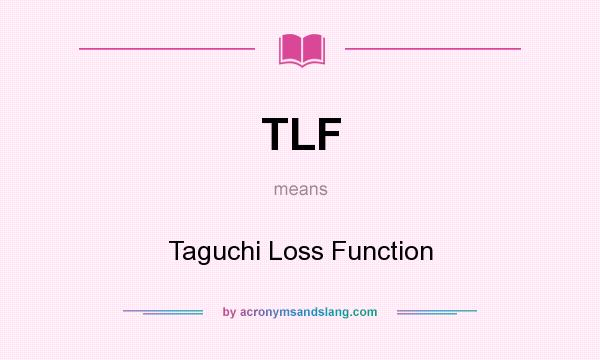 What does TLF mean? It stands for Taguchi Loss Function
