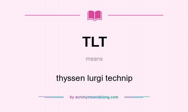 What does TLT mean? It stands for thyssen lurgi technip