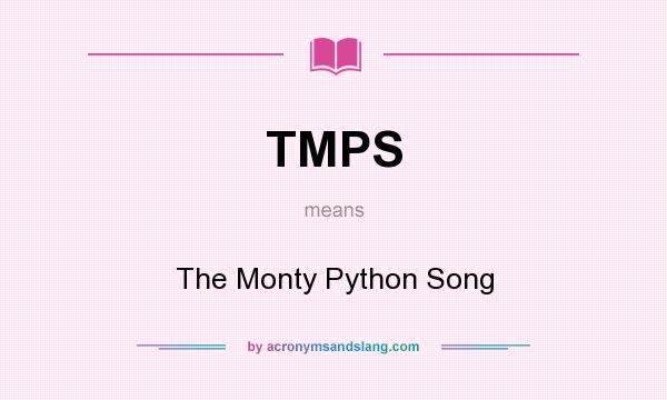 What does TMPS mean? It stands for The Monty Python Song