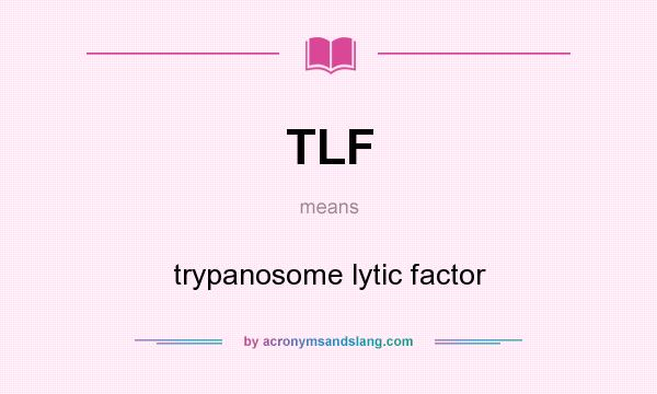 What does TLF mean? It stands for trypanosome lytic factor