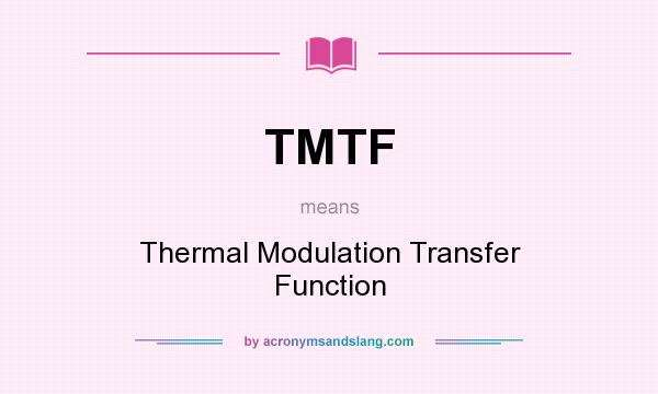 What does TMTF mean? It stands for Thermal Modulation Transfer Function