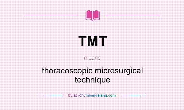 What does TMT mean? It stands for thoracoscopic microsurgical technique