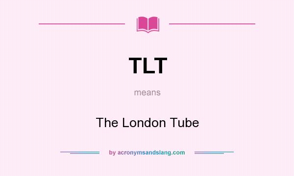 What does TLT mean? It stands for The London Tube
