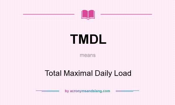 What does TMDL mean? It stands for Total Maximal Daily Load