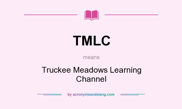 What does TMLC mean? It stands for Truckee Meadows Learning Channel