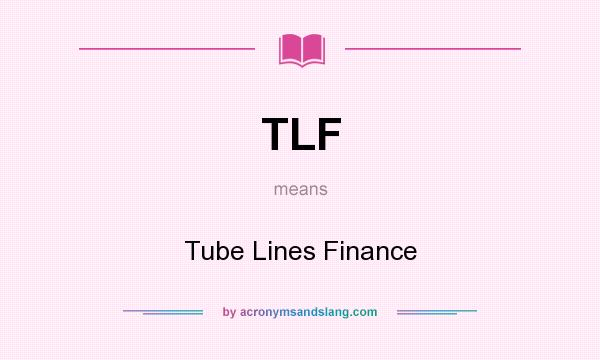 What does TLF mean? It stands for Tube Lines Finance