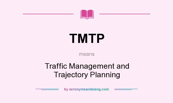 What does TMTP mean? It stands for Traffic Management and Trajectory Planning