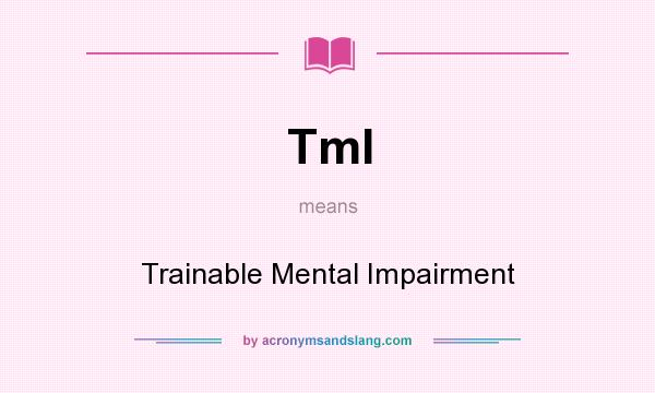 What does TmI mean? It stands for Trainable Mental Impairment