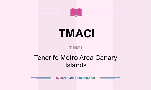 What does TMACI mean? It stands for Tenerife Metro Area Canary Islands