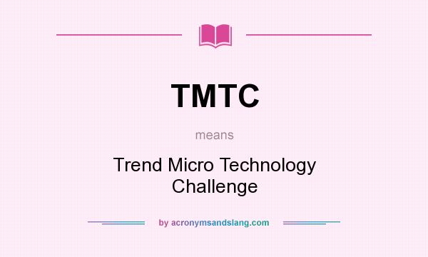 What does TMTC mean? It stands for Trend Micro Technology Challenge