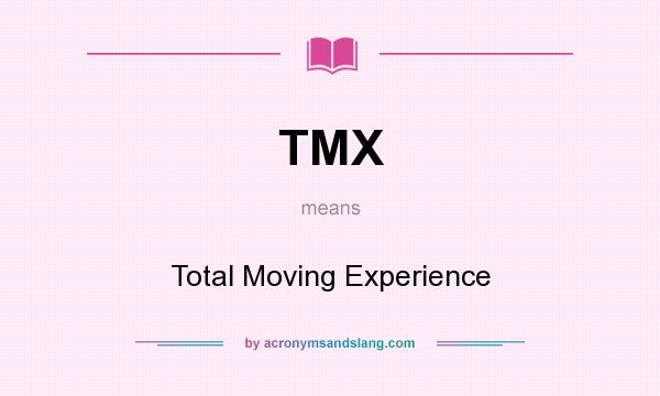 What does TMX mean? It stands for Total Moving Experience