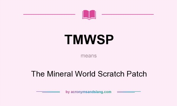 What does TMWSP mean? It stands for The Mineral World Scratch Patch