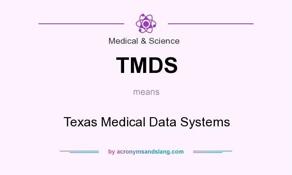 What does TMDS mean? It stands for Texas Medical Data Systems