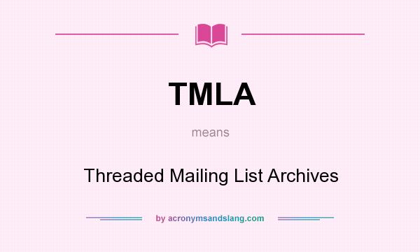 What does TMLA mean? It stands for Threaded Mailing List Archives