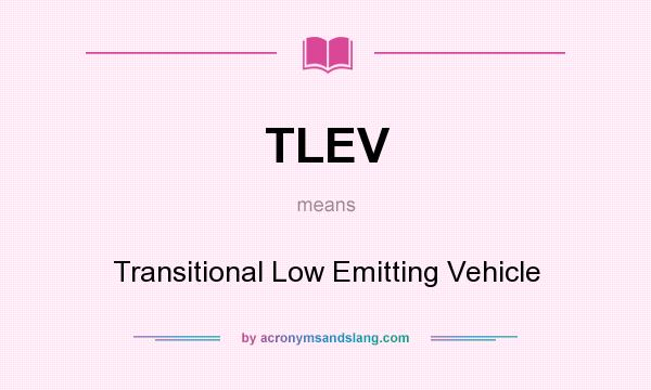 What does TLEV mean? It stands for Transitional Low Emitting Vehicle