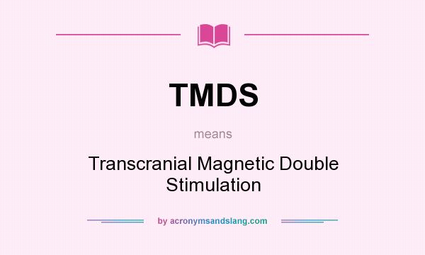 What does TMDS mean? It stands for Transcranial Magnetic Double Stimulation
