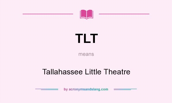 What does TLT mean? It stands for Tallahassee Little Theatre