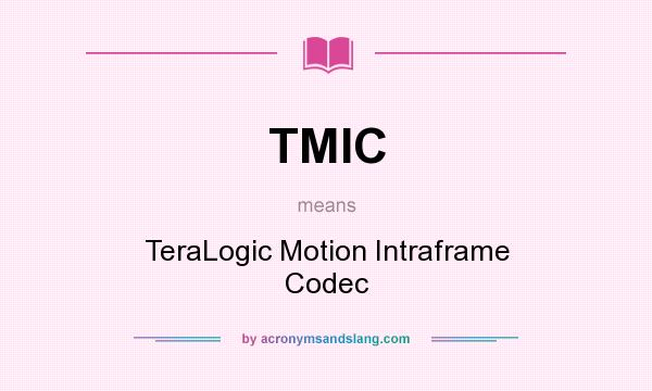 What does TMIC mean? It stands for TeraLogic Motion Intraframe Codec
