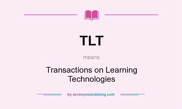 What does TLT mean? It stands for Transactions on Learning Technologies