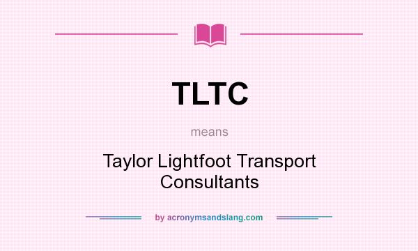 What does TLTC mean? It stands for Taylor Lightfoot Transport Consultants