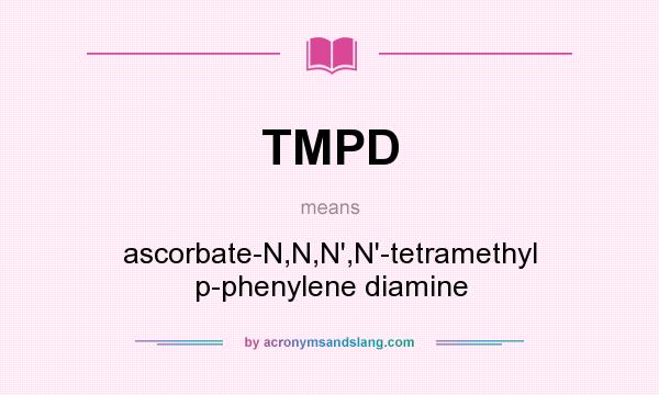 What does TMPD mean? It stands for ascorbate-N,N,N`,N`-tetramethyl p-phenylene diamine