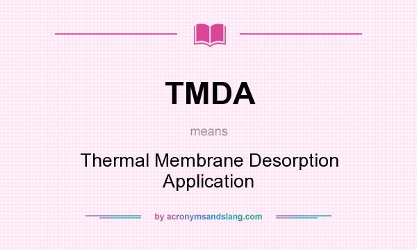 What does TMDA mean? It stands for Thermal Membrane Desorption Application