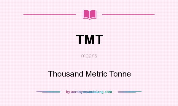 What does TMT mean? It stands for Thousand Metric Tonne
