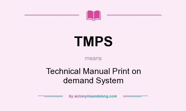 What does TMPS mean? It stands for Technical Manual Print on demand System