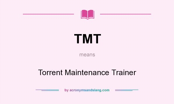 What does TMT mean? It stands for Torrent Maintenance Trainer