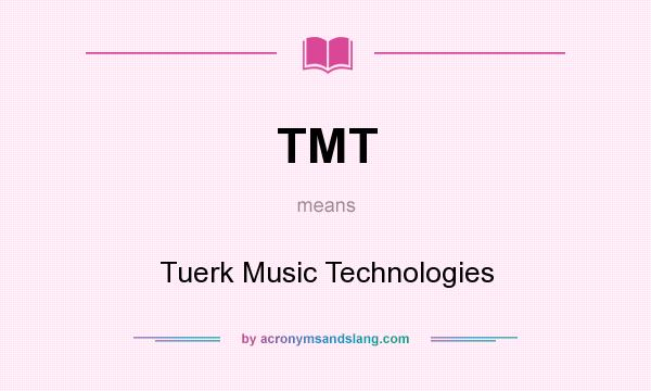 What does TMT mean? It stands for Tuerk Music Technologies