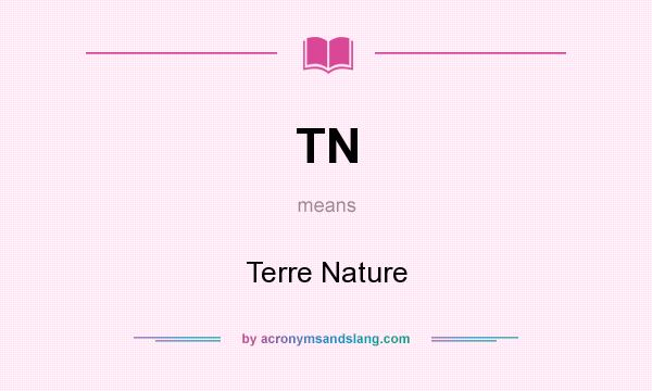 What does TN mean? It stands for Terre Nature
