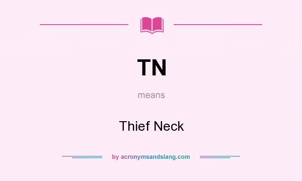 What does TN mean? It stands for Thief Neck