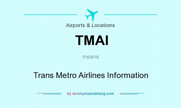 What does TMAI mean? It stands for Trans Metro Airlines Information