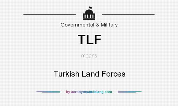 What does TLF mean? It stands for Turkish Land Forces