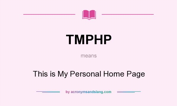 What does TMPHP mean? It stands for This is My Personal Home Page