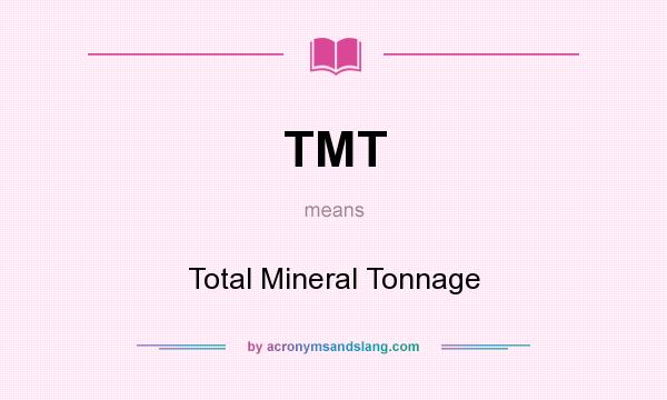 What does TMT mean? It stands for Total Mineral Tonnage
