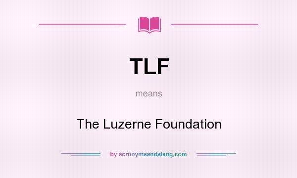 What does TLF mean? It stands for The Luzerne Foundation