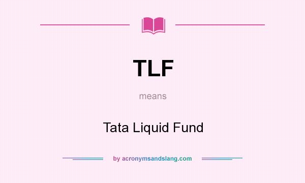 What does TLF mean? It stands for Tata Liquid Fund