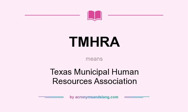 What does TMHRA mean? It stands for Texas Municipal Human Resources Association