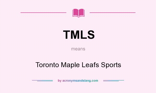 What does TMLS mean? It stands for Toronto Maple Leafs Sports