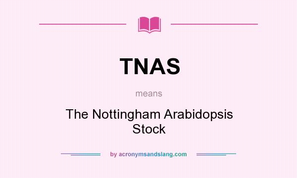 What does TNAS mean? It stands for The Nottingham Arabidopsis Stock