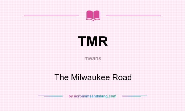 What does TMR mean? It stands for The Milwaukee Road
