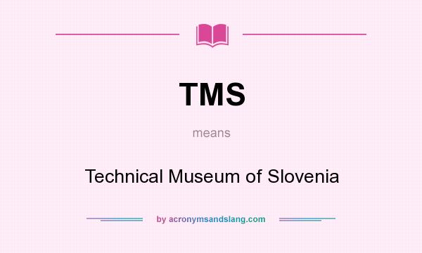 What does TMS mean? It stands for Technical Museum of Slovenia