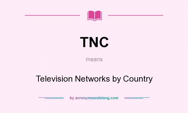 What does TNC mean? It stands for Television Networks by Country