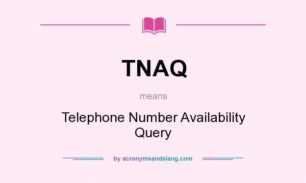 What does TNAQ mean? It stands for Telephone Number Availability Query
