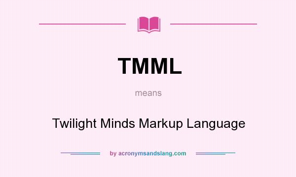 What does TMML mean? It stands for Twilight Minds Markup Language