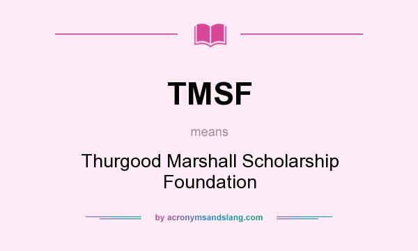 What does TMSF mean? It stands for Thurgood Marshall Scholarship Foundation