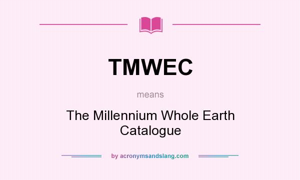 What does TMWEC mean? It stands for The Millennium Whole Earth Catalogue