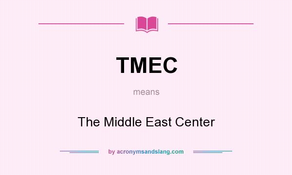 What does TMEC mean? It stands for The Middle East Center