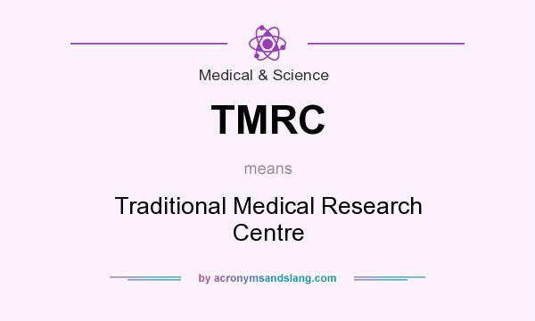 What does TMRC mean? It stands for Traditional Medical Research Centre